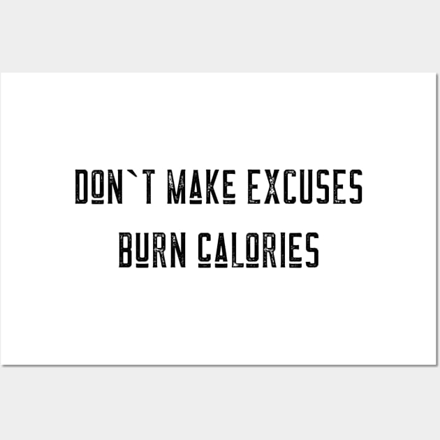 Don`t make excuses burn calories Wall Art by BigtoFitmum27